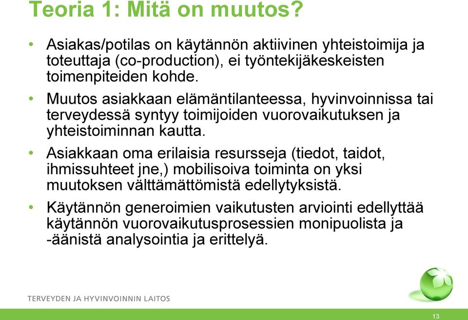 Muutos asiakkaan elämäntilanteessa, hyvinvoinnissa tai terveydessä syntyy toimijoiden vuorovaikutuksen ja yhteistoiminnan kautta.