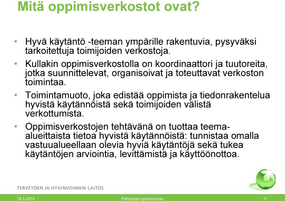 Toimintamuoto, joka edistää oppimista ja tiedonrakentelua hyvistä käytännöistä sekä toimijoiden välistä verkottumista.