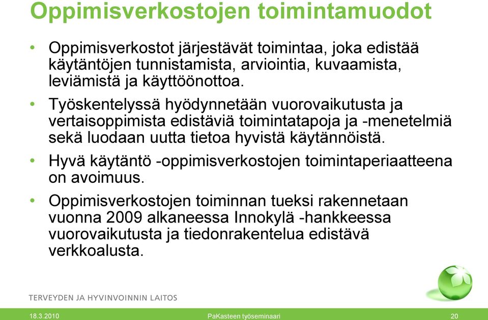 Työskentelyssä hyödynnetään vuorovaikutusta ja vertaisoppimista edistäviä toimintatapoja ja -menetelmiä sekä luodaan uutta tietoa hyvistä