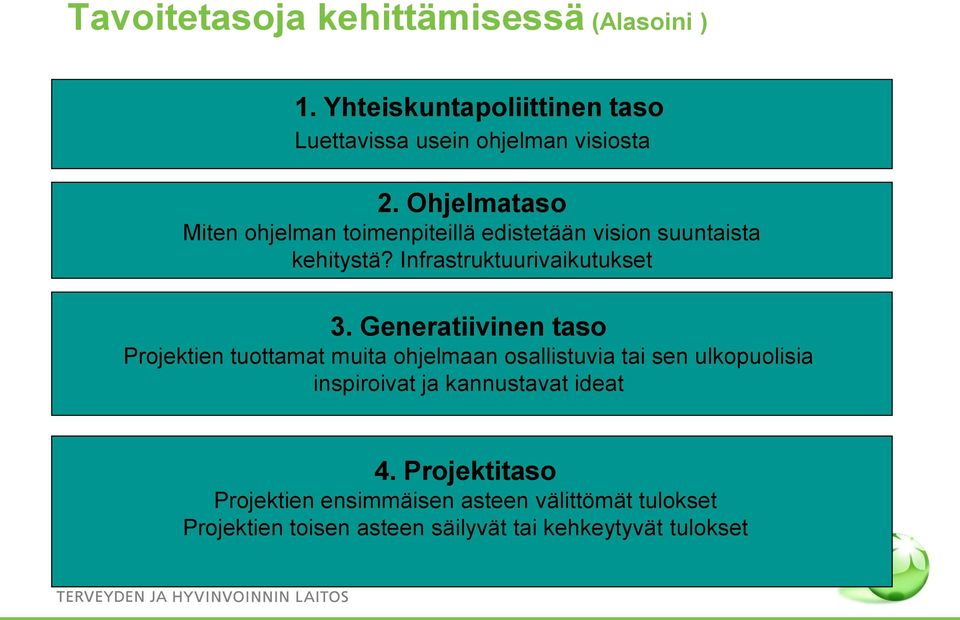 Generatiivinen taso Projektien tuottamat muita ohjelmaan osallistuvia tai sen ulkopuolisia inspiroivat ja kannustavat