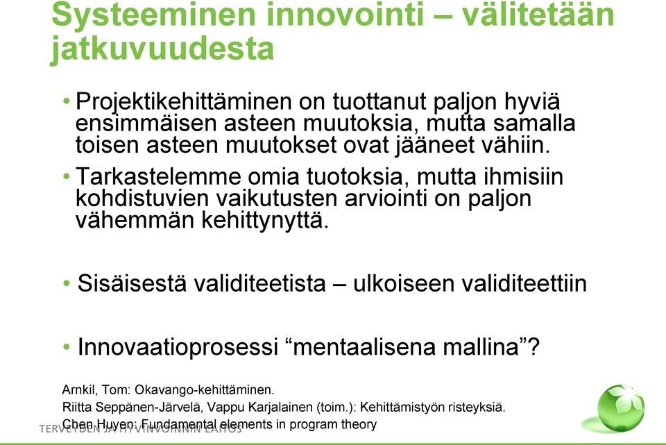 Tarkastelemme omia tuotoksia, mutta ihmisiin kohdistuvien vaikutusten arviointi on paljon vähemmän kehittynyttä.