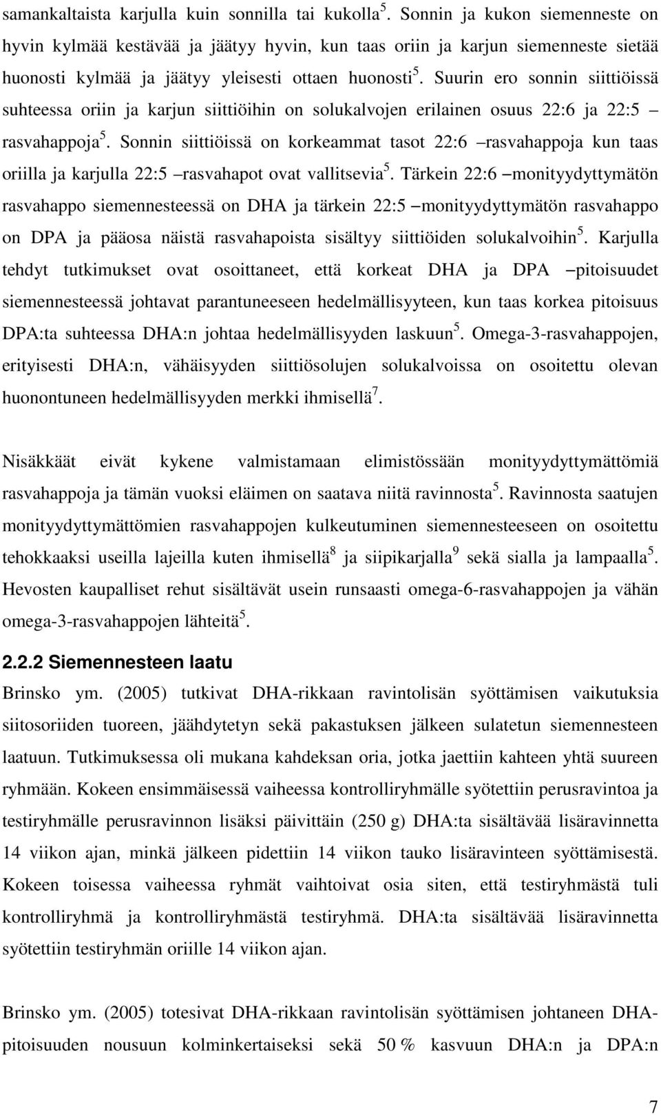 Suurin ero sonnin siittiöissä suhteessa oriin ja karjun siittiöihin on solukalvojen erilainen osuus 22:6 ja 22:5 rasvahappoja 5.