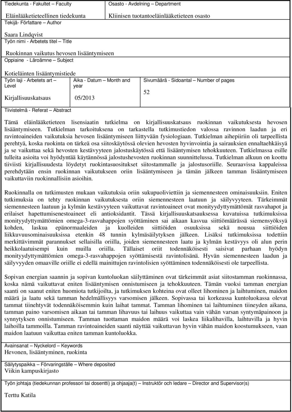 Sivumäärä - Sidoantal Number of pages 52 Tiivistelmä - Referat Abstract Tämä eläinlääketieteen lisensiaatin tutkielma on kirjallisuuskatsaus ruokinnan vaikutuksesta hevosen lisääntymiseen.