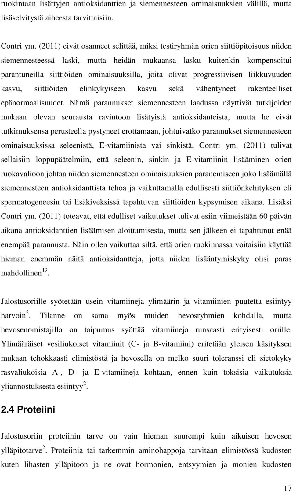 joita olivat progressiivisen liikkuvuuden kasvu, siittiöiden elinkykyiseen kasvu sekä vähentyneet rakenteelliset epänormaalisuudet.