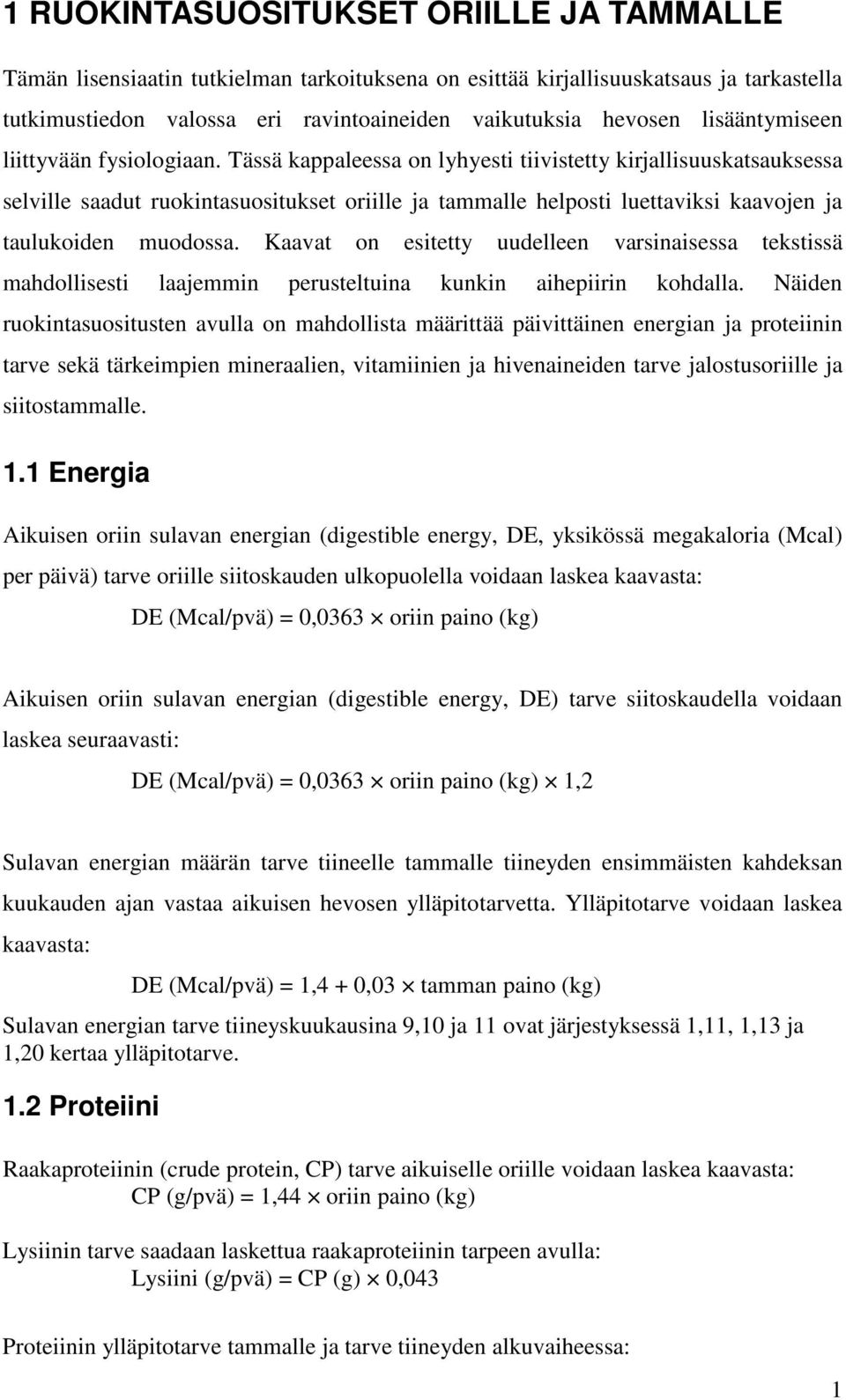 Tässä kappaleessa on lyhyesti tiivistetty kirjallisuuskatsauksessa selville saadut ruokintasuositukset oriille ja tammalle helposti luettaviksi kaavojen ja taulukoiden muodossa.