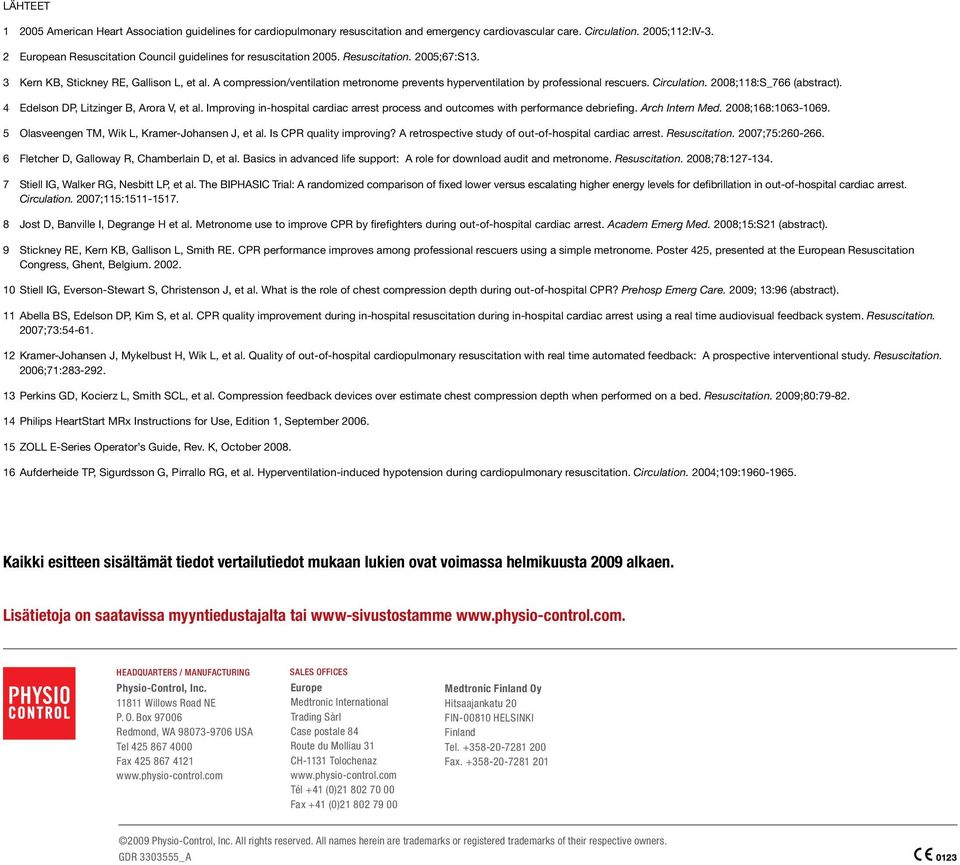 A compression/ventilation metronome prevents hyperventilation by professional rescuers. Circulation. 28;118:S_766 (abstract). 4 Edelson DP, Litzinger B, Arora V, et al.