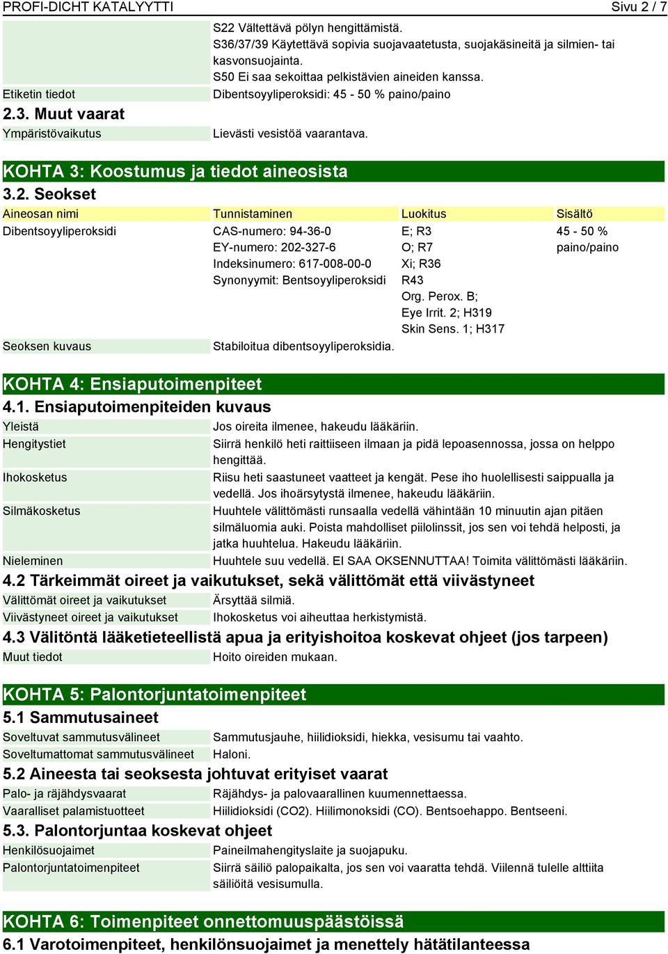 Dibentsoyyliperoksidi: 45-50 % paino/paino Lievästi vesistöä vaarantava. KOHTA 3: Koostumus ja tiedot aineosista 3.2.
