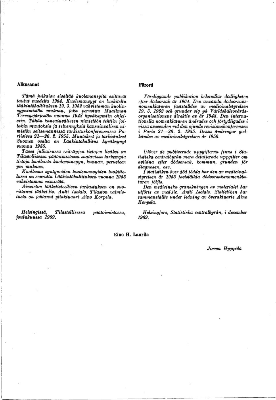 Tähän kansainväliseen nimistöön tehtiin joitakin muutoksia ja selvennyksiä kansainvälisen n i mistön seitsemännessä tarkistuskonferenssissa P a riisissa 21 26. 2. 1955.