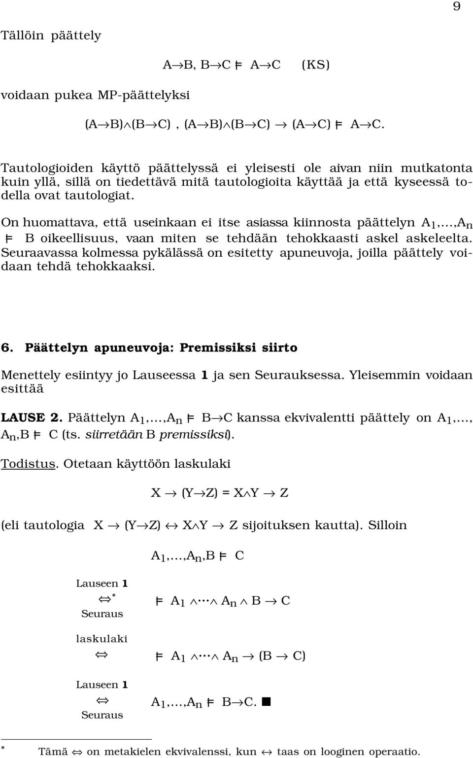 On huomattava, että useinkaan ei itse asiassa kiinnosta päättelyn A 1,,A n = B oikeellisuus, vaan miten se tehdään tehokkaasti askel askeleelta.