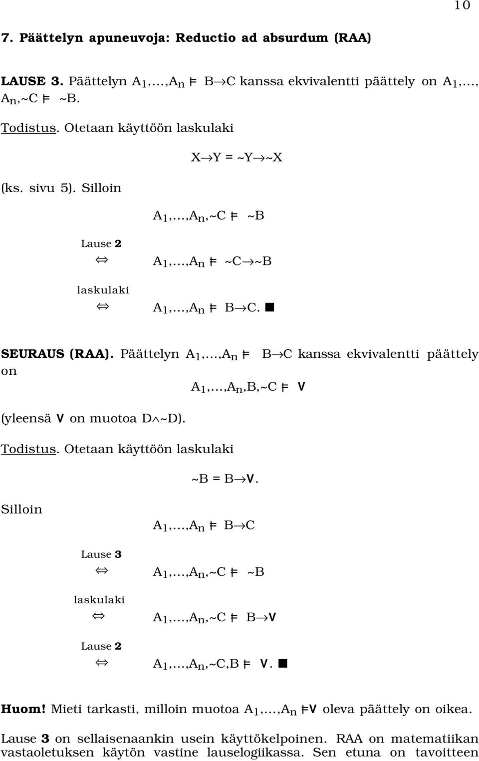 Päättelyn A 1,,A n = B C kanssa ekvivalentti päättely on A 1,,A n,b,~c = V (yleensä V on muotoa D ~D). Todistus. Otetaan käyttöön laskulaki ~B = B V.