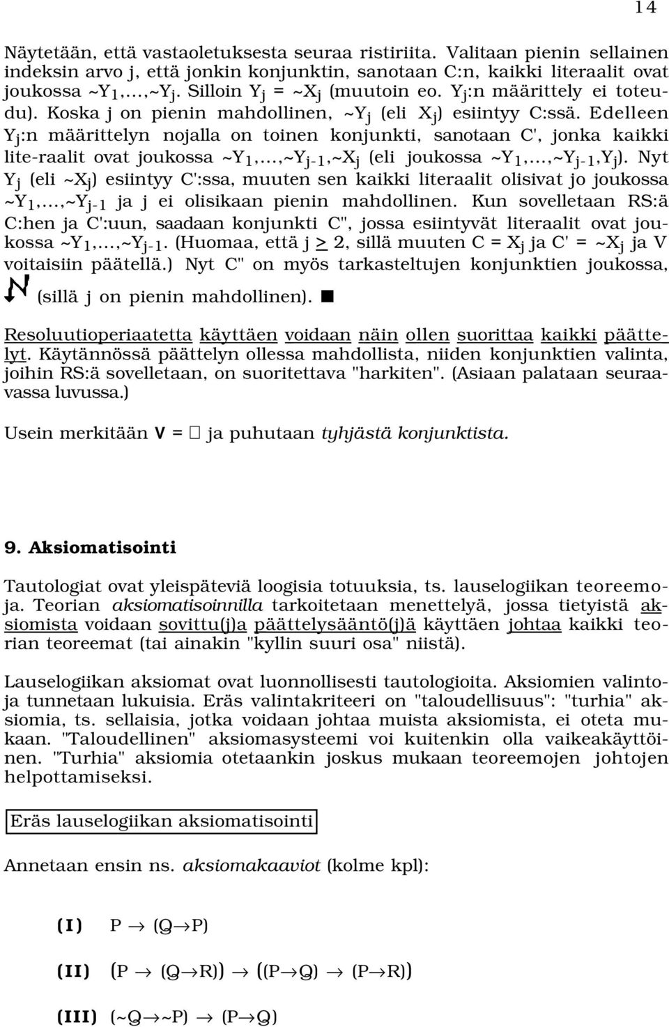 Edelleen Y j :n määrittelyn nojalla on toinen konjunkti, sanotaan C', jonka kaikki lite-raalit ovat joukossa ~Y 1,,~Y j-1,~x j (eli joukossa ~Y 1,,~Y j-1,y j ).