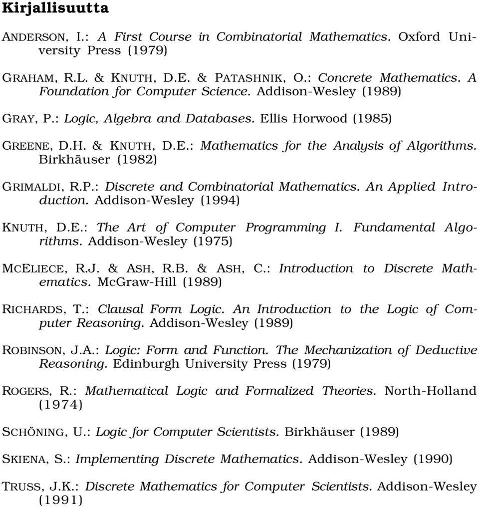 Birkhäuser (1982) GRIMALDI, R.P.: Discrete and Combinatorial Mathematics. An Applied Introduction. Addison-Wesley (1994) KNUTH, D.E.: The Art of Computer Programming I. Fundamental Algorithms.