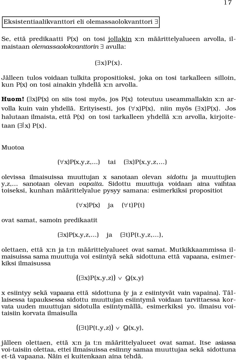 ( x)p(x) on siis tosi myös, jos P(x) toteutuu useammallakin x:n arvolla kuin vain yhdellä. Erityisesti, jos ( x)p(x), niin myös ( x)p(x).