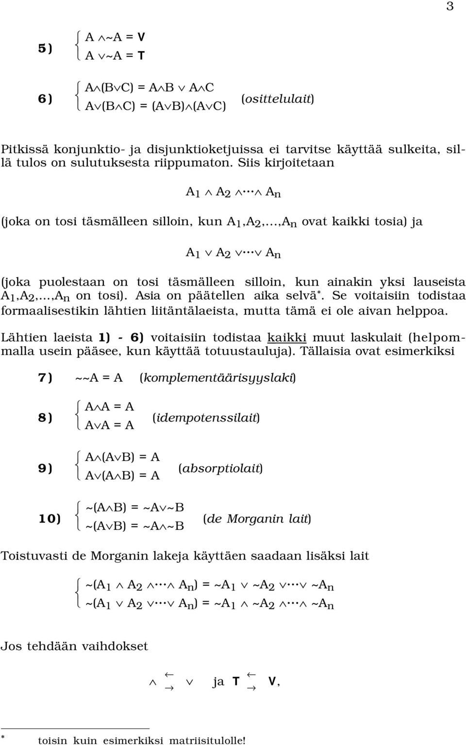 ..,A n on tosi). Asia on päätellen aika selvä *. Se voitaisiin todistaa formaalisestikin lähtien liitäntälaeista, mutta tämä ei ole aivan helppoa.