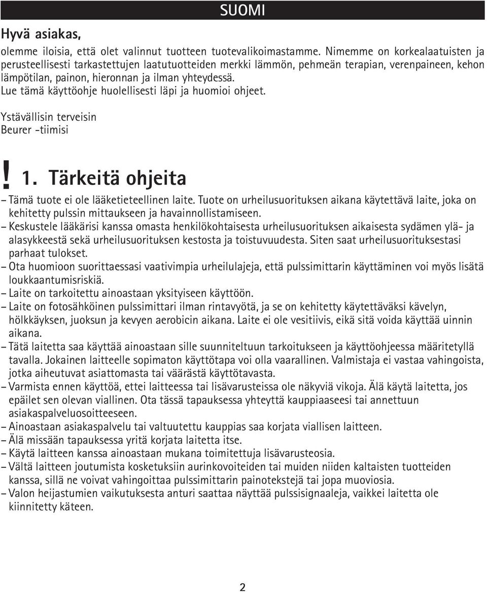 Lue tämä käyttöohje huolellisesti läpi ja huomioi ohjeet. Ystävällisin terveisin Beurer -tiimisi! 1. Tärkeitä ohjeita Tämä tuote ei ole lääketieteellinen laite.