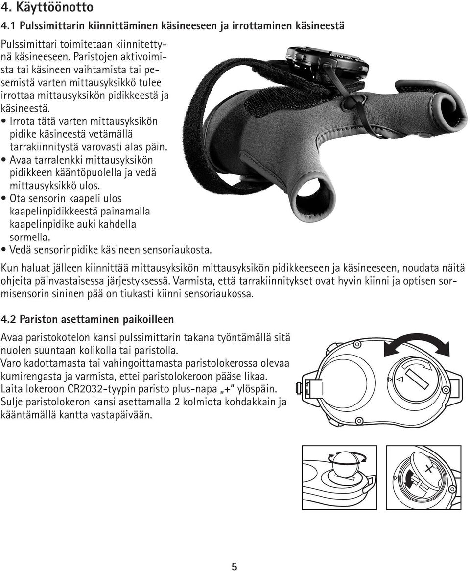 Irrota tätä varten mittausyksikön pidike käsineestä vetämällä tarrakiinnitystä varovasti alas päin. Avaa tarralenkki mittausyksikön pidikkeen kääntöpuolella ja vedä mittausyksikkö ulos.