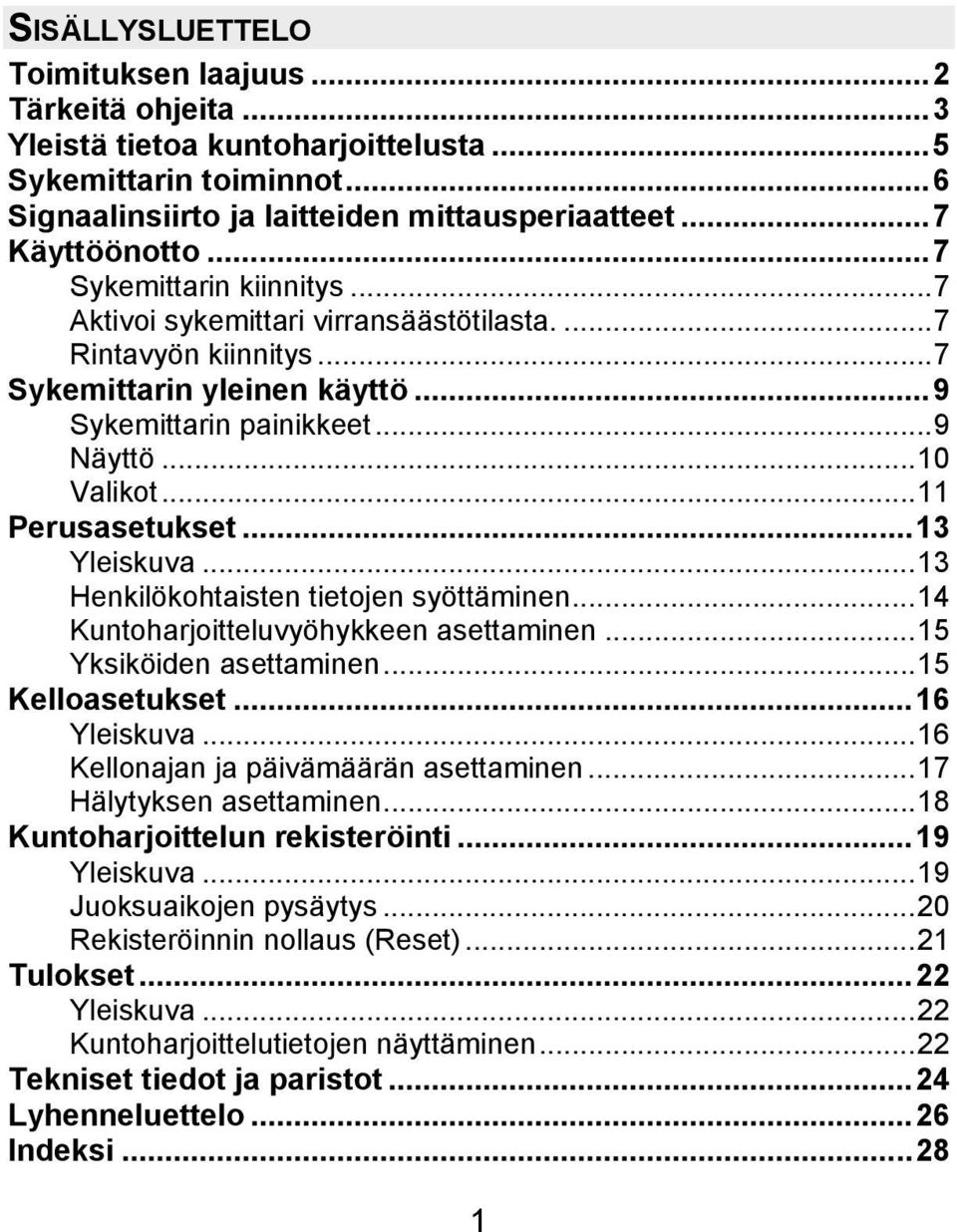 ..13 Yleiskuva...13 Henkilökohtaisten tietojen syöttäminen...14 Kuntoharjoitteluvyöhykkeen asettaminen...15 Yksiköiden asettaminen...15 Kelloasetukset...16 Yleiskuva.