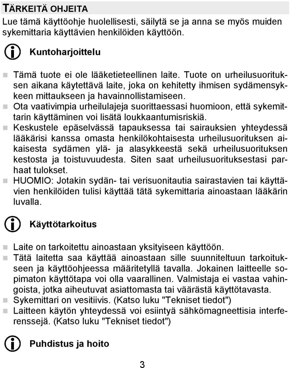 Ota vaativimpia urheilulajeja suorittaessasi huomioon, että sykemittarin käyttäminen voi lisätä loukkaantumisriskiä.