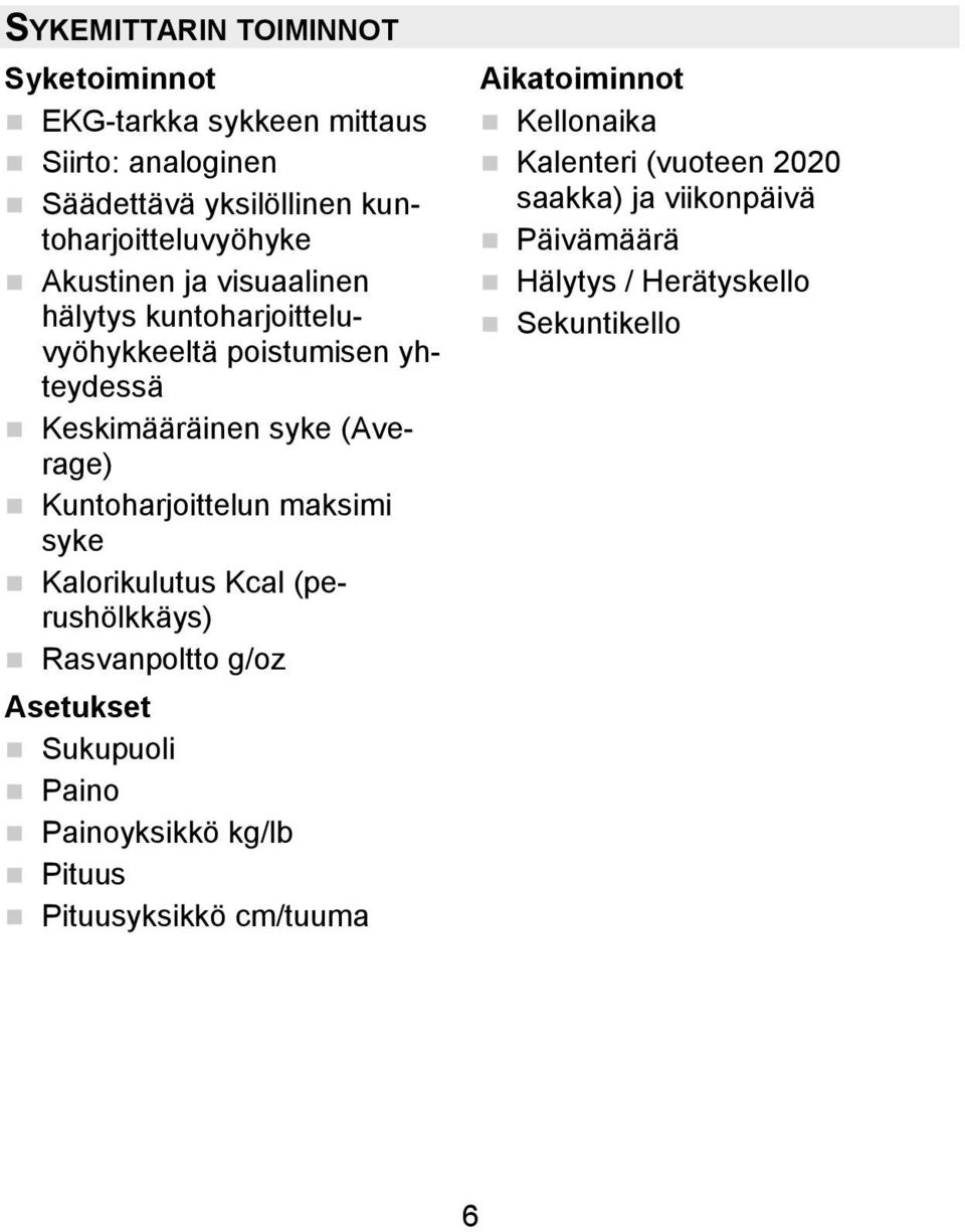 Kuntoharjoittelun maksimi syke Kalorikulutus Kcal (perushölkkäys) Rasvanpoltto g/oz Asetukset Sukupuoli Paino Painoyksikkö kg/lb