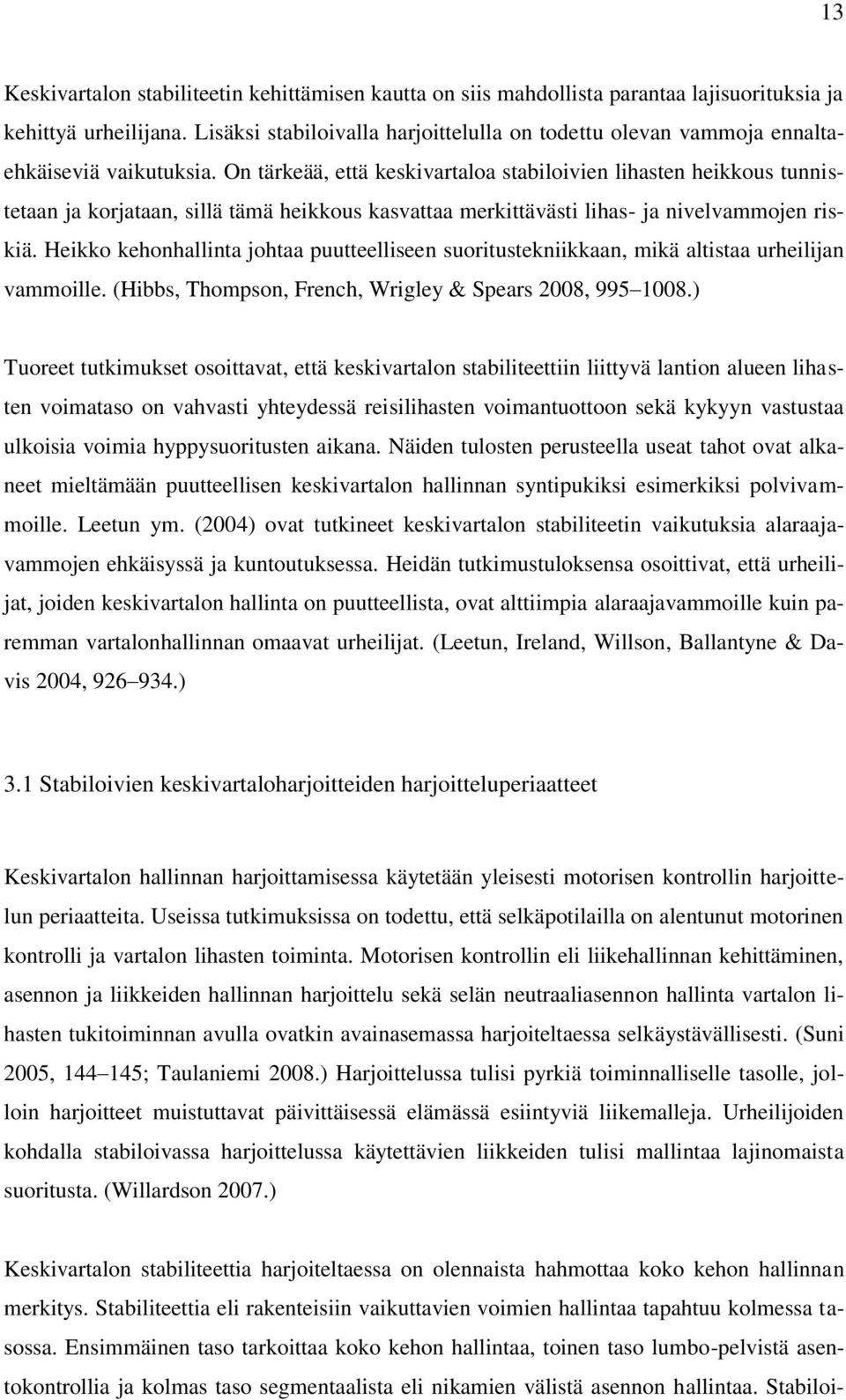 On tärkeää, että keskivartaloa stabiloivien lihasten heikkous tunnistetaan ja korjataan, sillä tämä heikkous kasvattaa merkittävästi lihas- ja nivelvammojen riskiä.