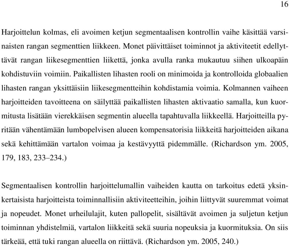 Paikallisten lihasten rooli on minimoida ja kontrolloida globaalien lihasten rangan yksittäisiin liikesegmentteihin kohdistamia voimia.