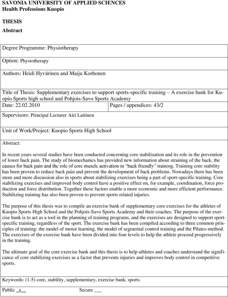 2010 Pages / appendices: 43/2 Supervisors: Principal Lecturer Airi Laitinen Unit of Work/Project: Kuopio Sports High School Abstract: In recent years several studies have been conducted concerning