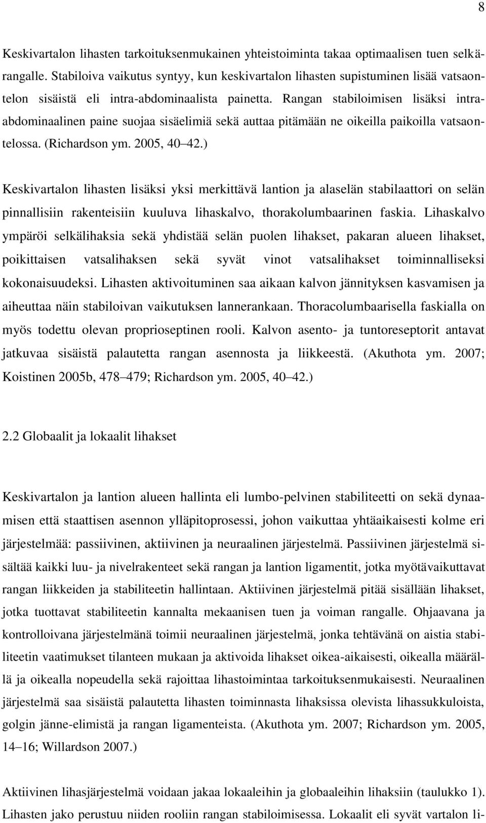 Rangan stabiloimisen lisäksi intraabdominaalinen paine suojaa sisäelimiä sekä auttaa pitämään ne oikeilla paikoilla vatsaontelossa. (Richardson ym. 2005, 40 42.