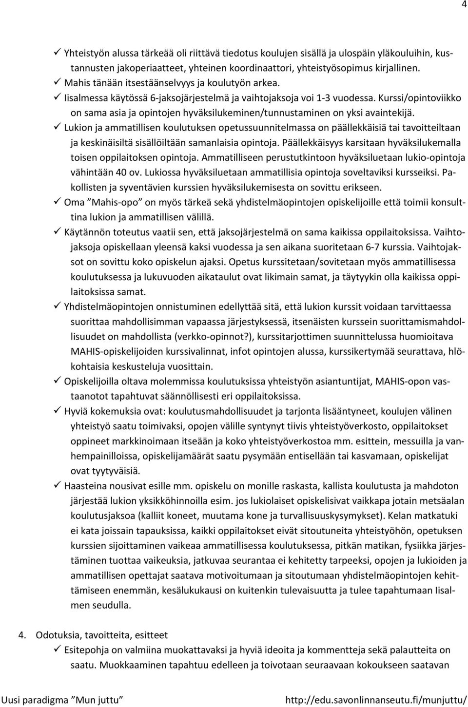 Kurssi/opintoviikko on sama asia ja opintojen hyväksilukeminen/tunnustaminen on yksi avaintekijä.