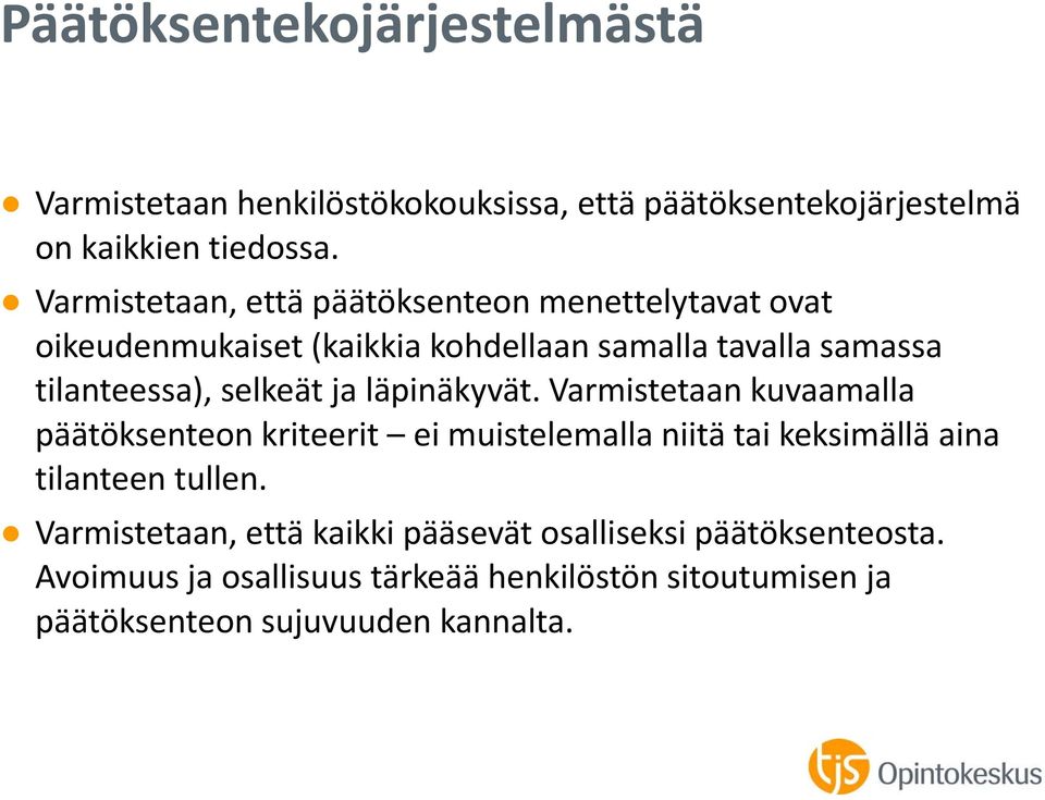 selkeät ja läpinäkyvät. Varmistetaan kuvaamalla päätöksenteon kriteerit ei muistelemalla niitä tai keksimällä aina tilanteen tullen.