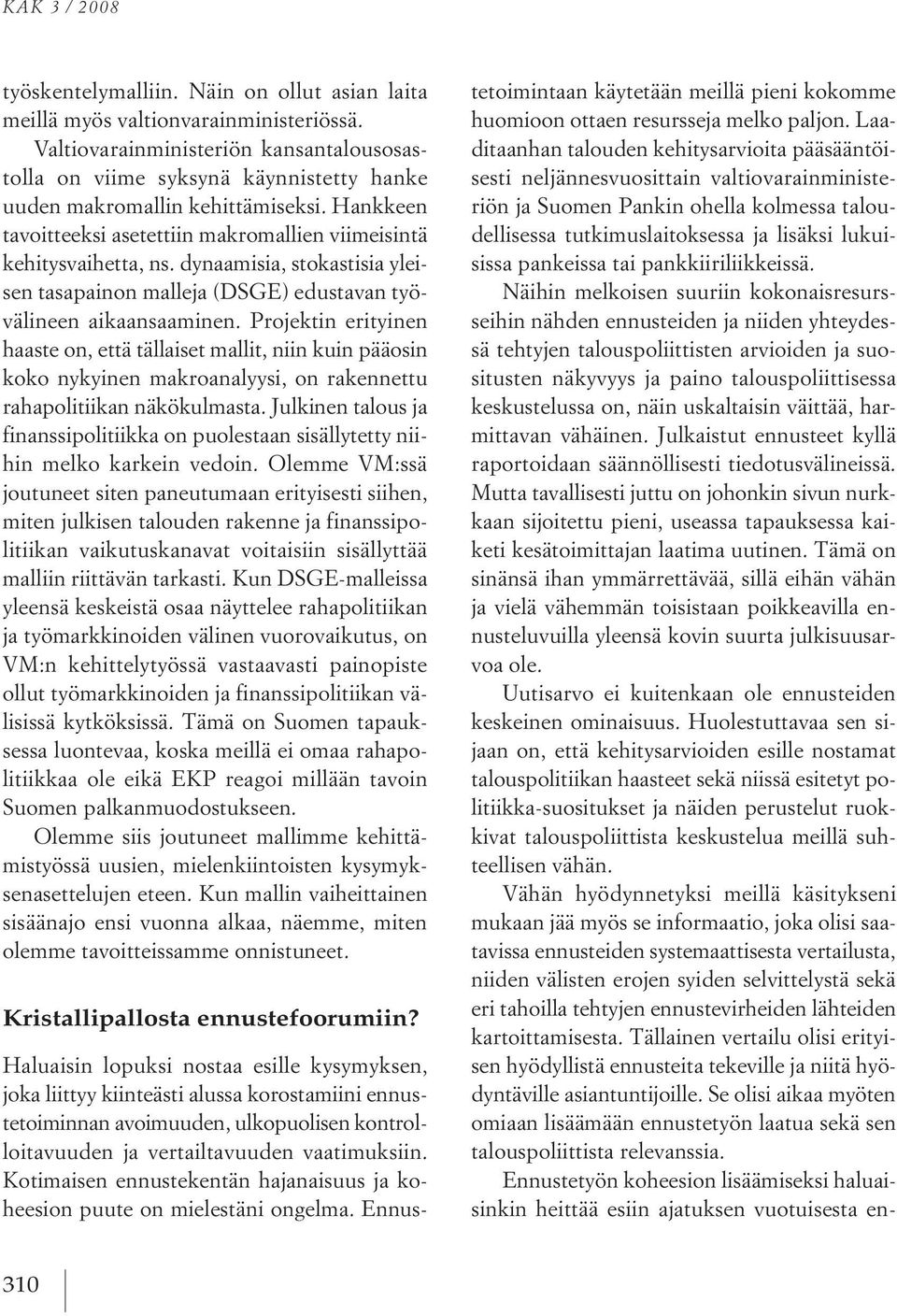 dynaamisia, stokastisia yleisen tasapainon malleja (dsge) edustavan työvälineen aikaansaaminen.