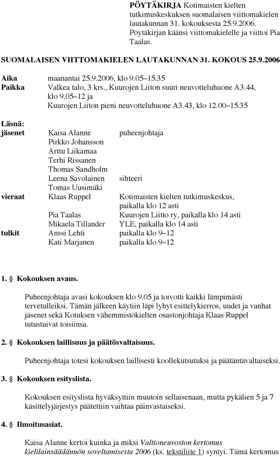 05 12 ja Kuurojen Liiton pieni neuvotteluhuone A3.43, klo 12.00 15.