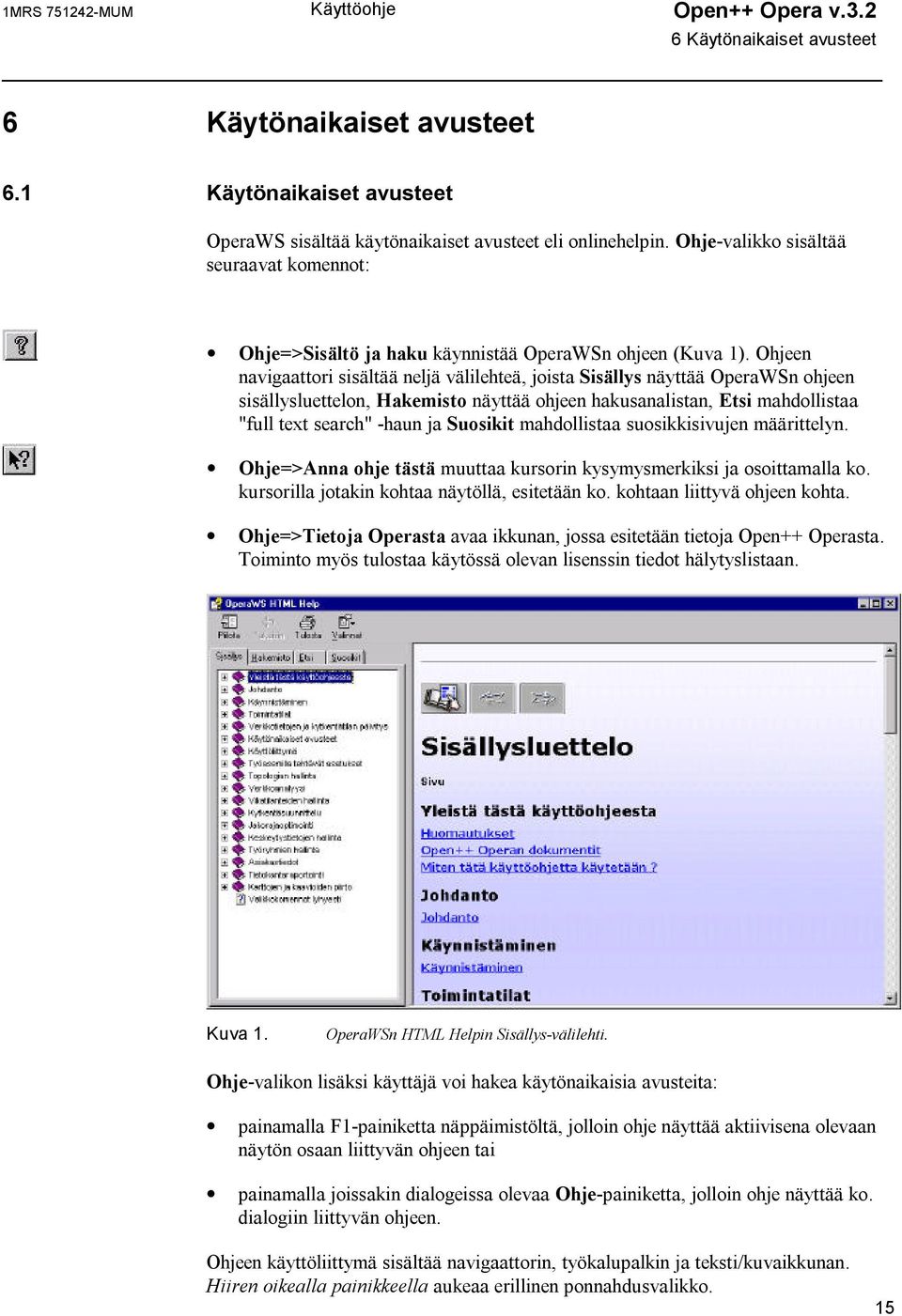 Ohjeen navigaattori sisältää neljä välilehteä, joista Sisällys näyttää OperaWSn ohjeen sisällysluettelon, Hakemisto näyttää ohjeen hakusanalistan, Etsi mahdollistaa "full text search" -haun ja