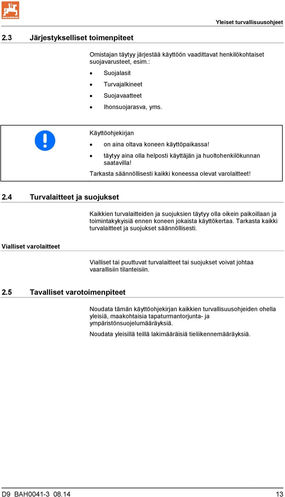 Tarkasta säännöllisesti kaikki koneessa olevat varolaitteet! 2.