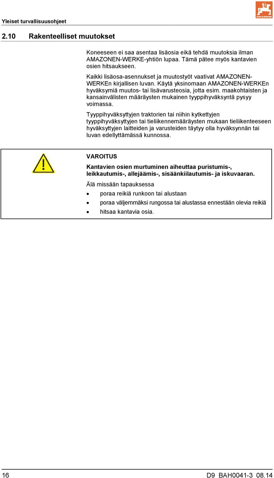 maakohtaisten ja kansainvälisten määräysten mukainen tyyppihyväksyntä pysyy voimassa.