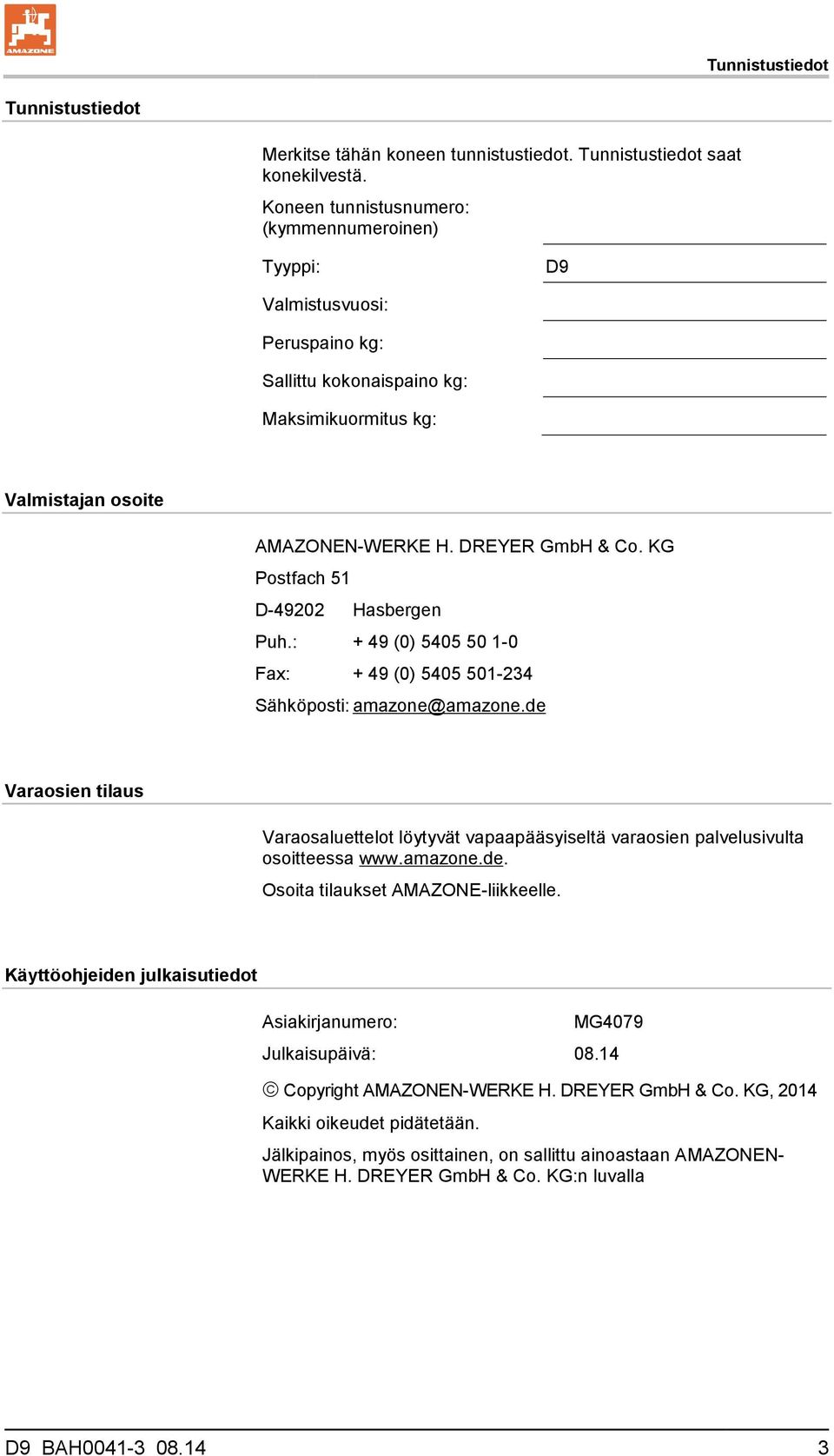 KG Postfach 51 D-49202 Hasbergen Puh.: + 49 (0) 5405 50 1-0 Fax: + 49 (0) 5405 501-234 Sähköposti: amazone@amazone.