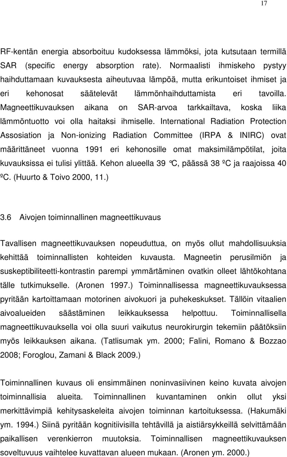Magneettikuvauksen aikana on SAR-arvoa tarkkailtava, koska liika lämmöntuotto voi olla haitaksi ihmiselle.