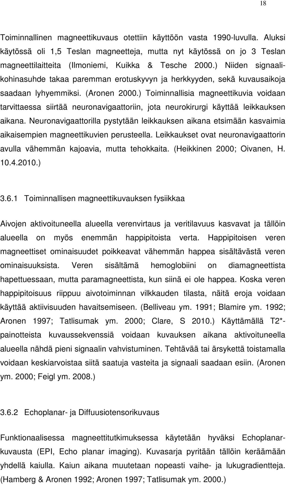 ) Niiden signaalikohinasuhde takaa paremman erotuskyvyn ja herkkyyden, sekä kuvausaikoja saadaan lyhyemmiksi. (Aronen 2000.
