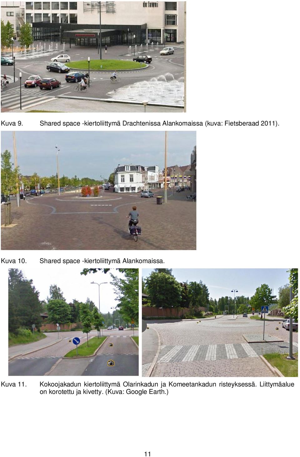 Fietsberaad 2011). Kuva 10. Shared space -kiertoliittymä Alankomaissa.