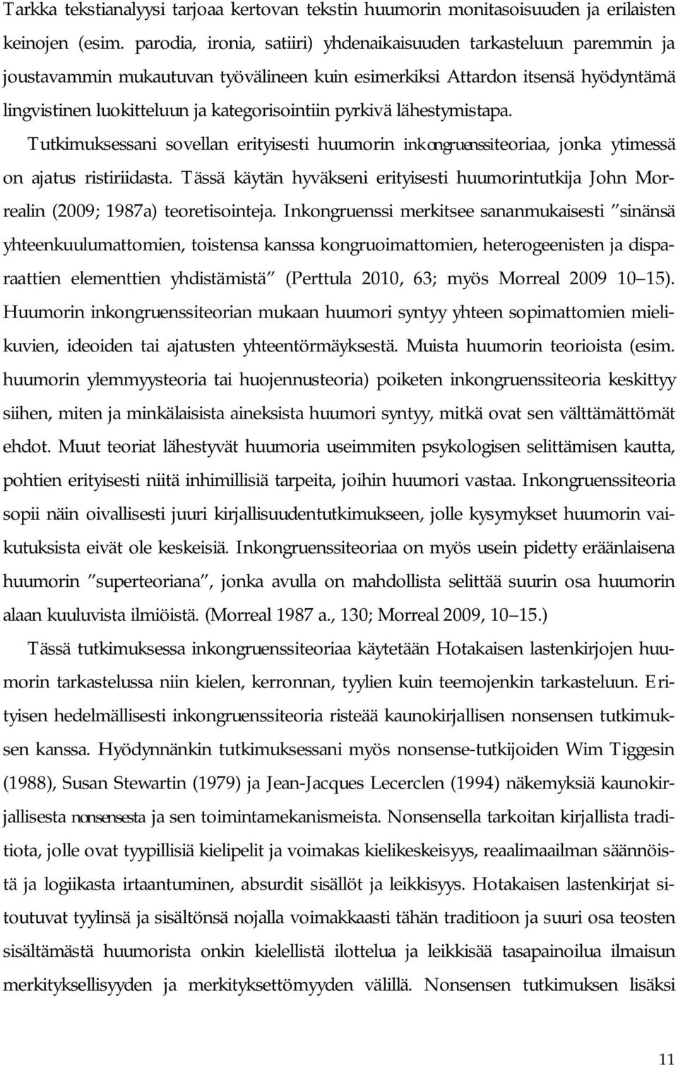 pyrkivä lähestymistapa. Tutkimuksessani sovellan erityisesti huumorin inkongruenssiteoriaa, jonka ytimessä on ajatus ristiriidasta.