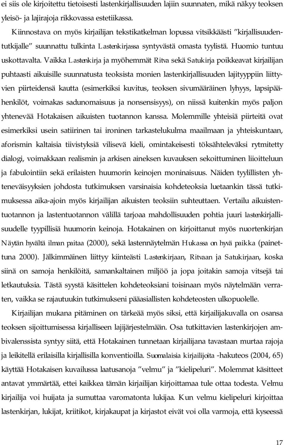 Vaikka Lastenkirja ja myöhemmät Ritva sekä Satukirja poikkeavat kirjailijan puhtaasti aikuisille suunnatusta teoksista monien lastenkirjallisuuden lajityyppiin liittyvien piirteidensä kautta