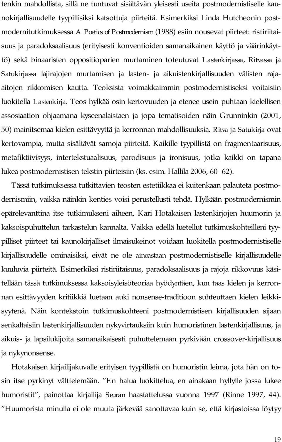 väärinkäyttö) sekä binaaristen oppositioparien murtaminen toteutuvat Lastenkirjassa, Ritvassa ja Satukirjassa lajirajojen murtamisen ja lasten- ja aikuistenkirjallisuuden välisten rajaaitojen