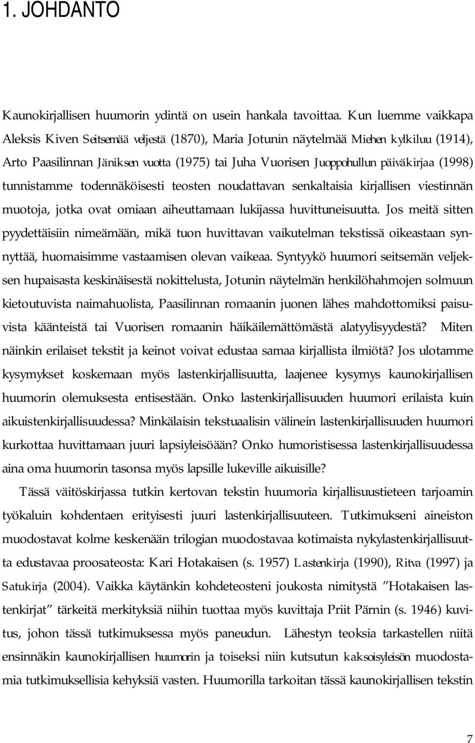 tunnistamme todennäköisesti teosten noudattavan senkaltaisia kirjallisen viestinnän muotoja, jotka ovat omiaan aiheuttamaan lukijassa huvittuneisuutta.