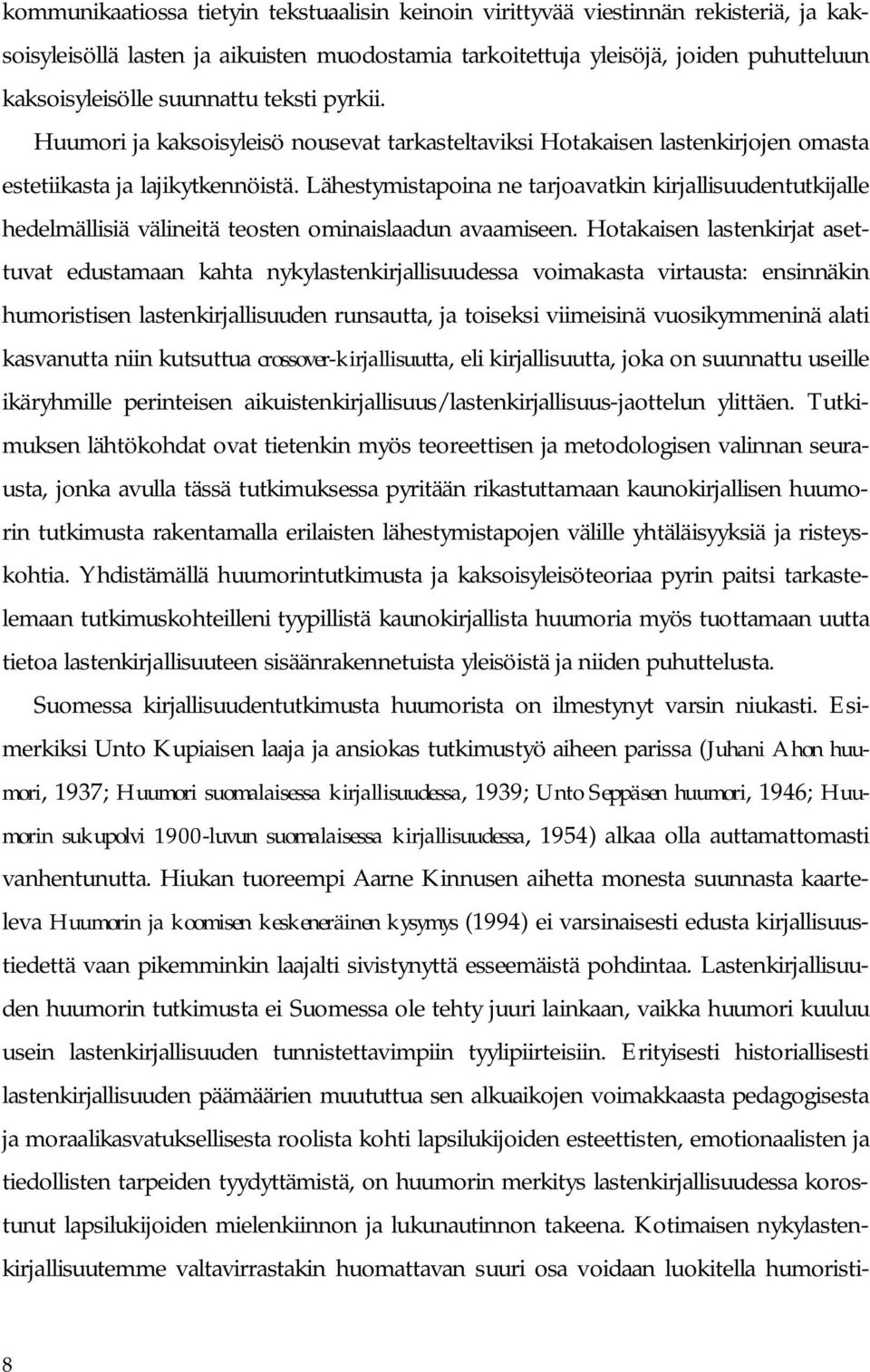 Lähestymistapoina ne tarjoavatkin kirjallisuudentutkijalle hedelmällisiä välineitä teosten ominaislaadun avaamiseen.