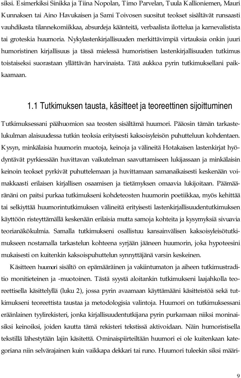 absurdeja käänteitä, verbaalista ilottelua ja karnevalistista tai groteskia huumoria.