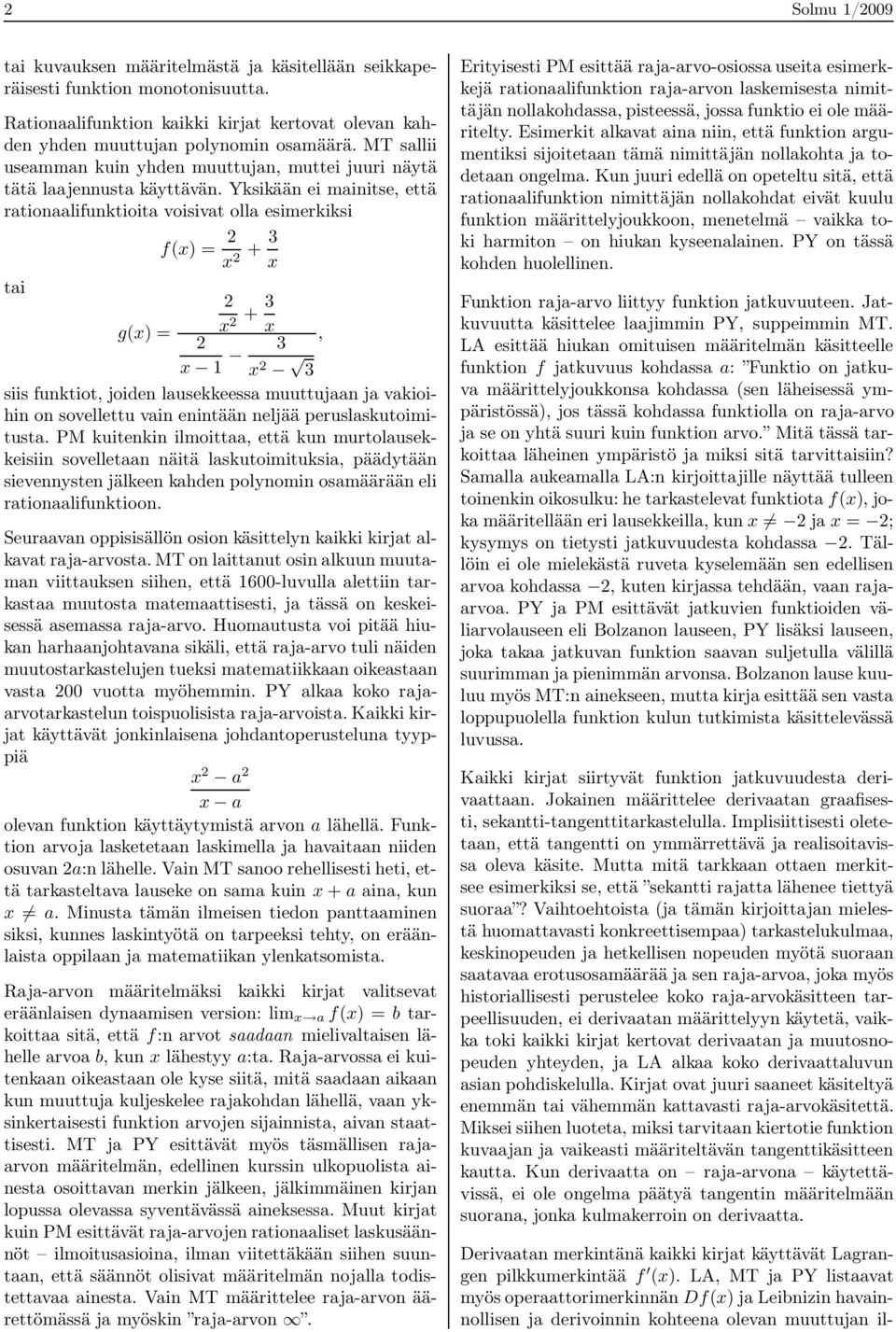 Yksikään ei mainitse, että rationaalifunktioita voisivat olla esimerkiksi f(x) = 2 x 2 + 3 x tai 2 g(x) = x 2 + 3 x, 2 x 1 3 x 2 3 siis funktiot, joiden lausekkeessa muuttujaan ja vakioihin on