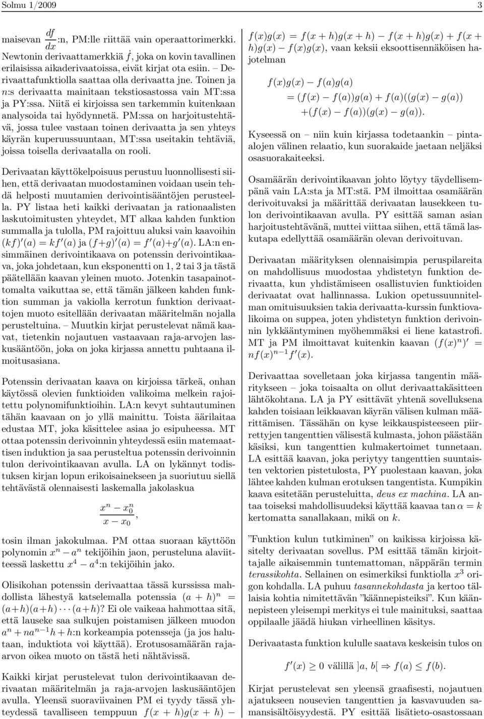 PM:ssa on harjoitustehtävä, jossa tulee vastaan toinen derivaatta ja sen yhteys käyrän kuperuussuuntaan, MT:ssa useitakin tehtäviä, joissa toisella derivaatalla on rooli.
