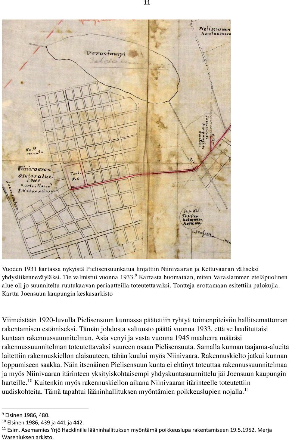 Kartta Joensuun kaupungin keskusarkisto Viimeistään 1920-luvulla Pielisensuun kunnassa päätettiin ryhtyä toimenpiteisiin hallitsemattoman rakentamisen estämiseksi.