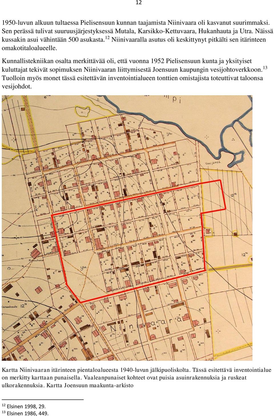 Kunnallistekniikan osalta merkittävää oli, että vuonna 1952 Pielisensuun kunta ja yksityiset kuluttajat tekivät sopimuksen Niinivaaran liittymisestä Joensuun kaupungin vesijohtoverkkoon.