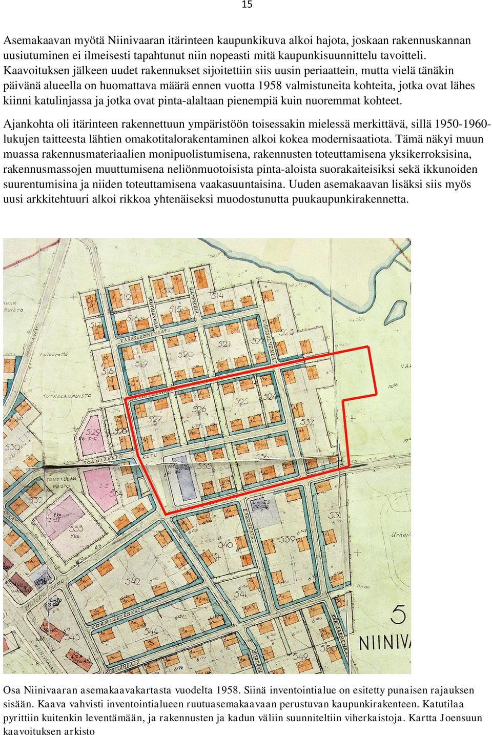 katulinjassa ja jotka ovat pinta-alaltaan pienempiä kuin nuoremmat kohteet.