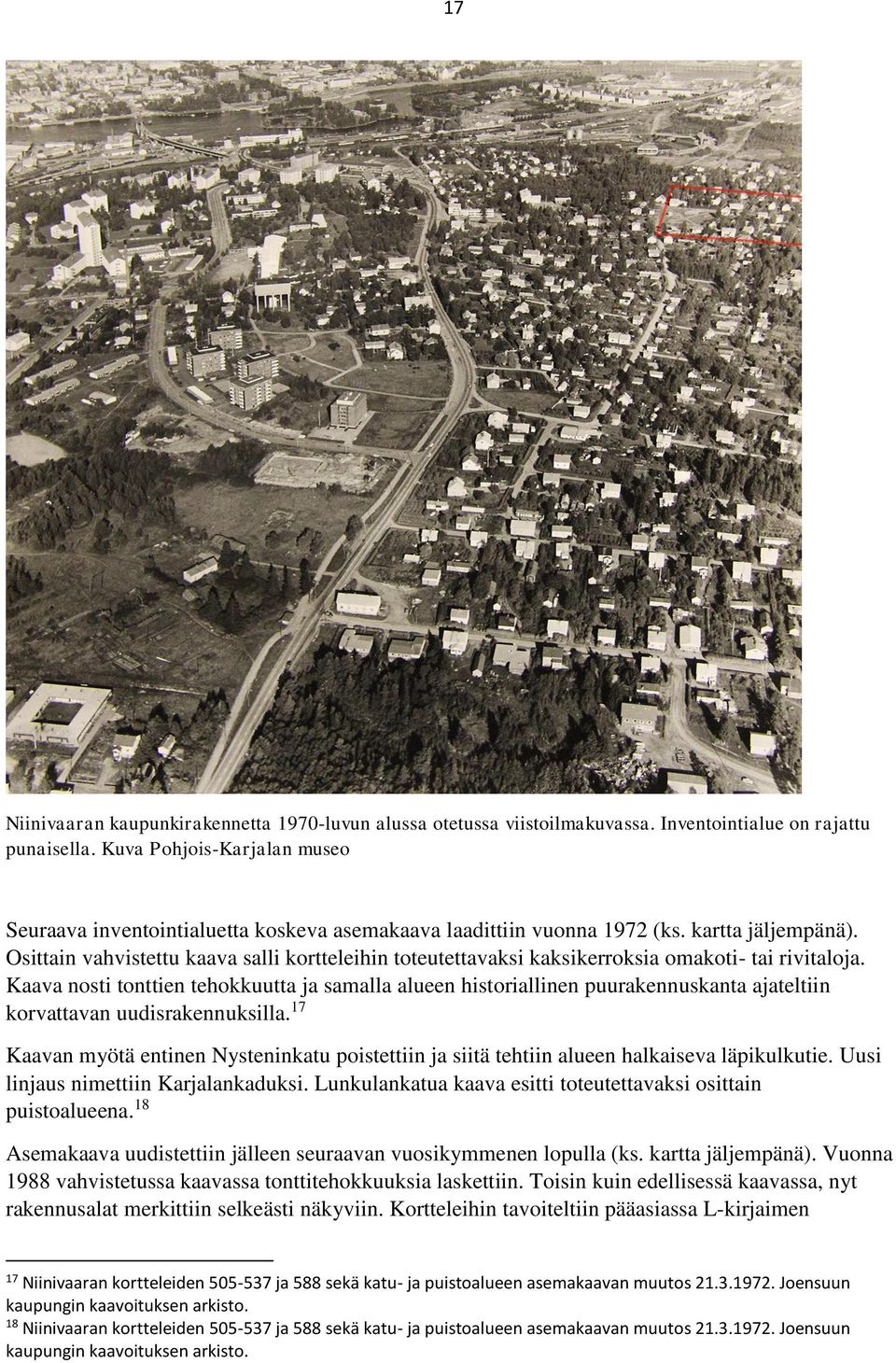 Osittain vahvistettu kaava salli kortteleihin toteutettavaksi kaksikerroksia omakoti- tai rivitaloja.